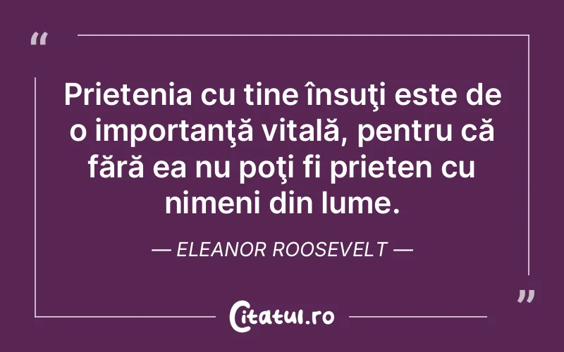 Citat Eleanor Roosevelt - citate prietenie
