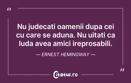 Nu judecati oamenii dupa cei cu care se ...