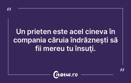 Un prieten este acel cineva în compania...