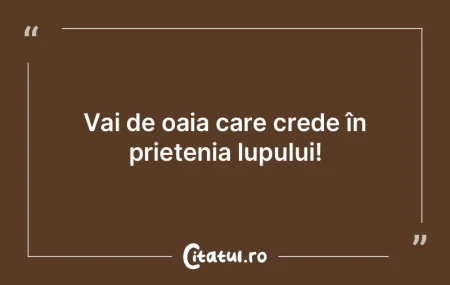 Vai de oaia care crede în prietenia lup...