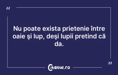 Nu poate exista prietenie între oaie ş...