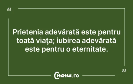 Prietenia adevărată este pentru toată...