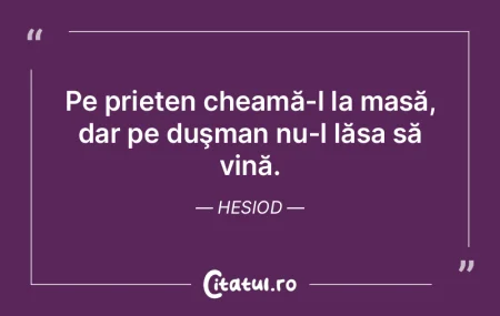 Pe prieten cheamă-l la masă, dar pe du...