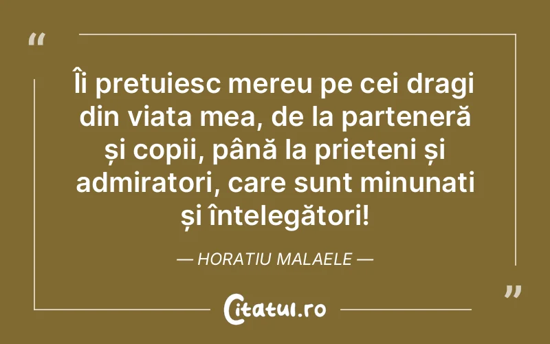 Citat Horatiu Malaele - citate prietenie