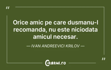 Orice amic pe care dusmanu-l recomanda, ...