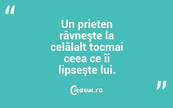Un prieten râvneşte la celălalt tocmai ceea ce îi lipseşte lui.  ...