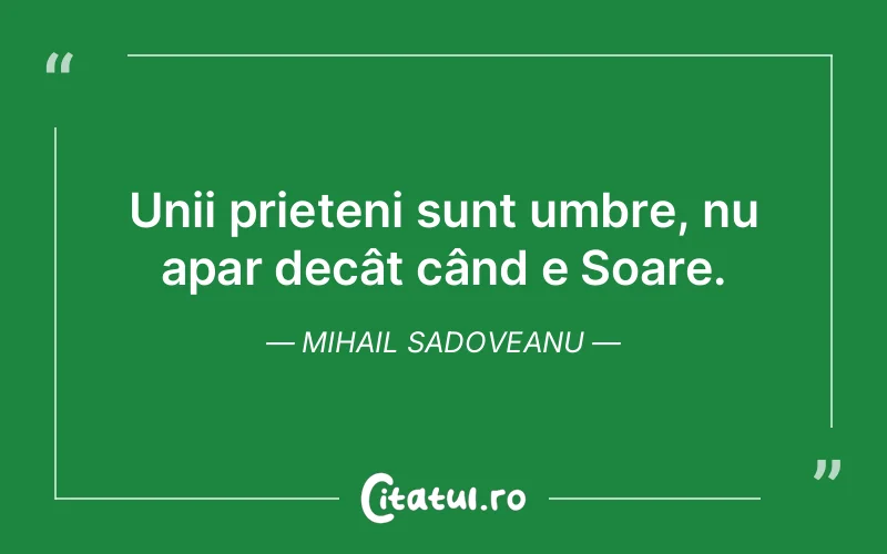 Citat Mihail Sadoveanu - citate prietenie