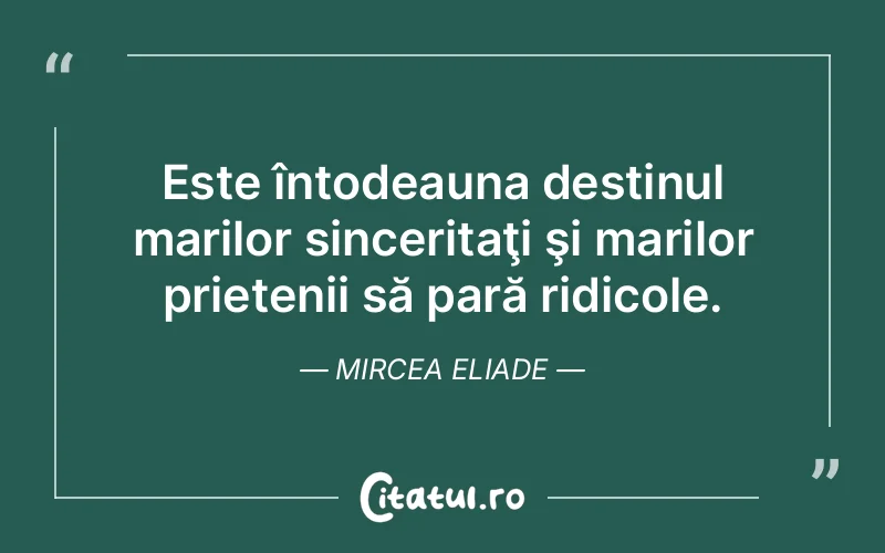 Citat Mircea Eliade - citate prietenie