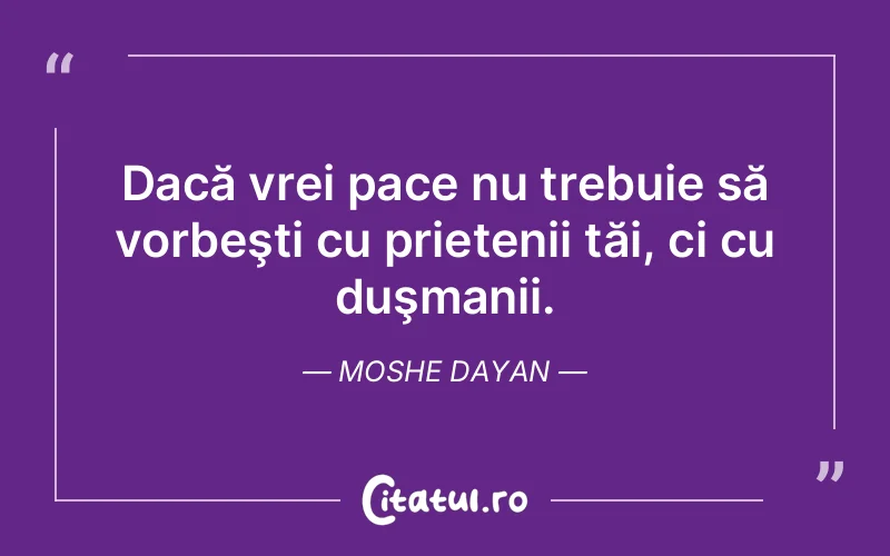 Citat Moshe Dayan - citate prietenie
