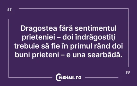 Dragostea fără sentimentul prieteniei ...