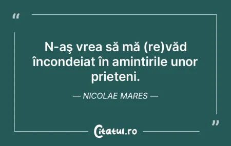 N-aş vrea să mă (re)văd încondeiat ...