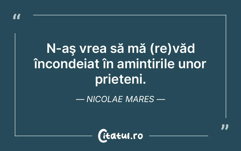 Citat Nicolae Mares - citate prietenie