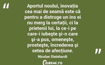 Aportul noului, inovaţia cea mai de seamă este că pentru a distruge un ins ei nu merg la certaţii, ci la prietenii lui, la ce-i pe care-i iubeşte şi-n care şi-a pus, omeneşte, prosteşte, încrederea şi setea de afecţiune. Nicolae Steinhardt...