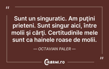  Sunt un singuratic. Am puţini prieteni...