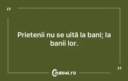 Prietenii nu se uită la bani; la banii ...