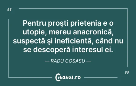  Pentru proşti prietenia e o utopie, me...
