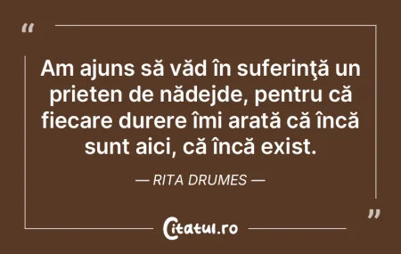  Am ajuns să văd în suferinţă un pr...