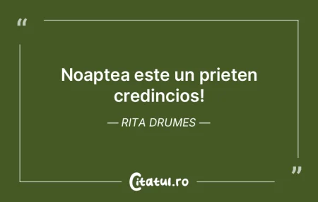 Noaptea este un prieten credincios! Rita...