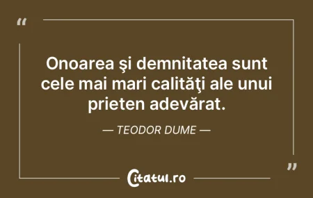 Onoarea şi demnitatea sunt cele mai mar...