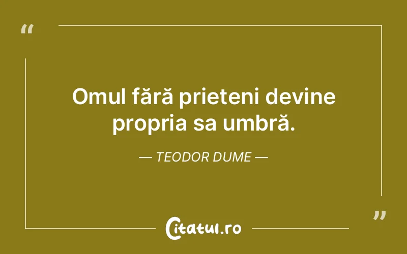 Citat Teodor Dume - citate prietenie