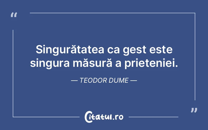 Citat Teodor Dume - citate prietenie