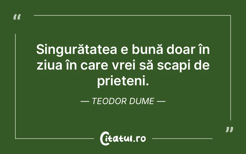 Citat Teodor Dume - citate prietenie