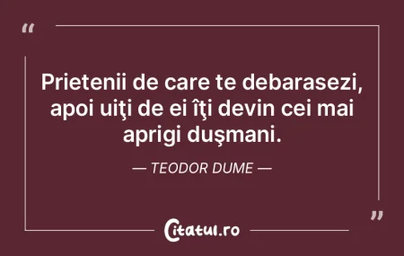 Prietenii de care te debarasezi, apoi ui...