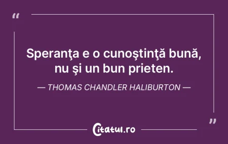 Speranţa e o cunoştinţă bună, nu ş...