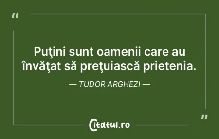  Puţini sunt oamenii care au învăţat...