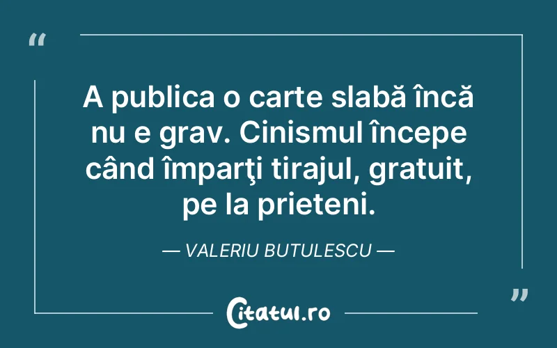 Citat Valeriu Butulescu - citate prietenie