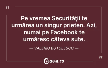 Pe vremea Securităţii te urmărea un s...