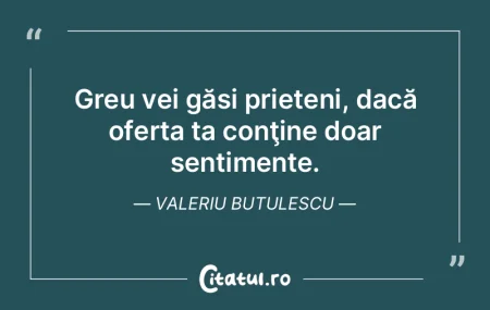 Greu vei găsi prieteni, dacă oferta ta...