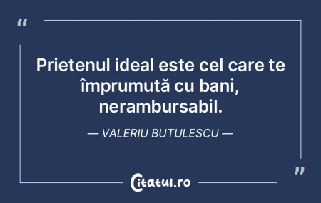 Prietenul ideal este cel care te împrum...