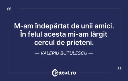 M-am îndepărtat de unii amici. În fel...