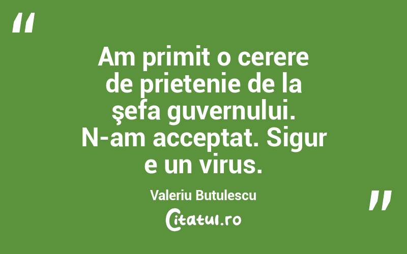 Am primit o cerere de prietenie de la şefa guvernului. N-am acceptat. Sigur e un virus. Valeriu Butulescu