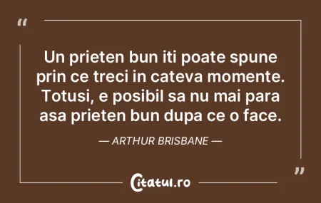 Un prieten bun iti poate spune prin ce t...