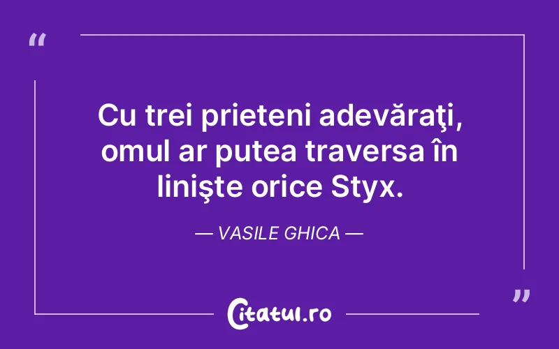 Citat Vasile Ghica - citate prietenie