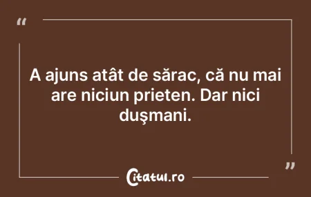 A ajuns atât de sărac, că nu mai are ...