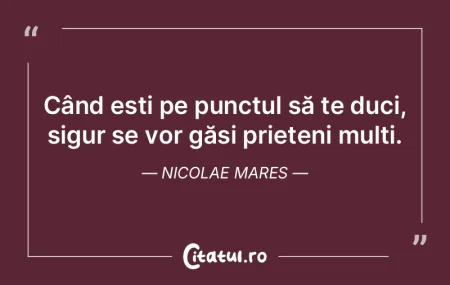 Când ești pe punctul să te duci, sigu...