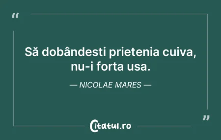 Să dobândesti prietenia cuiva, nu-i fo...