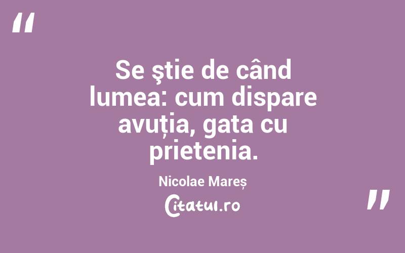 Se ştie de când lumea: cum dispare avuţia, gata cu prietenia. Nicolae Mareș
