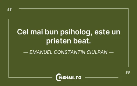 Cel mai bun psiholog, este un prieten be...