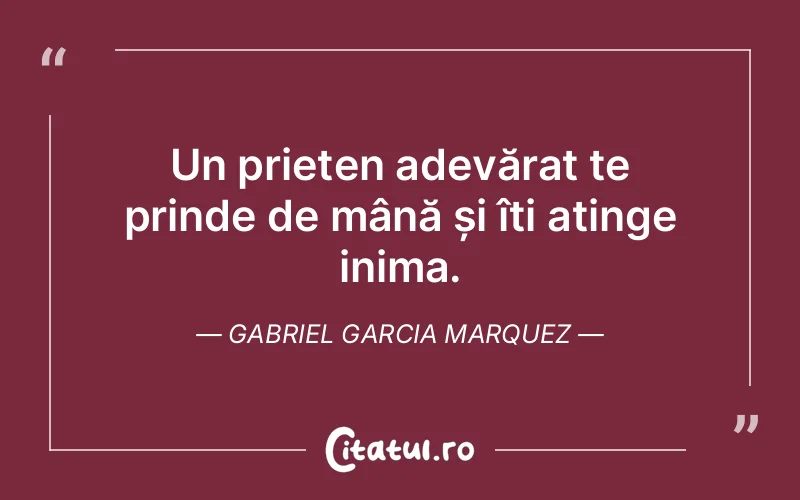 Citat Gabriel Garcia Marquez - citate prietenie