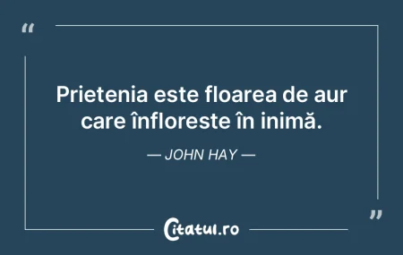 Cel mai mare dar al vieții este prieten...