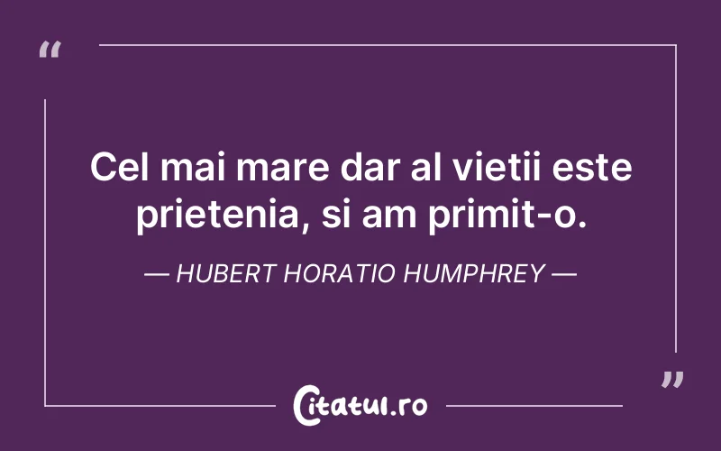 Citat Hubert Horatio Humphrey - citate prietenie