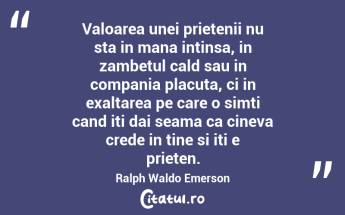 Prietenia inseamna sa fii alaturi de cineva nu cand are dreptate, ci cand greseste. Andre Malraux...