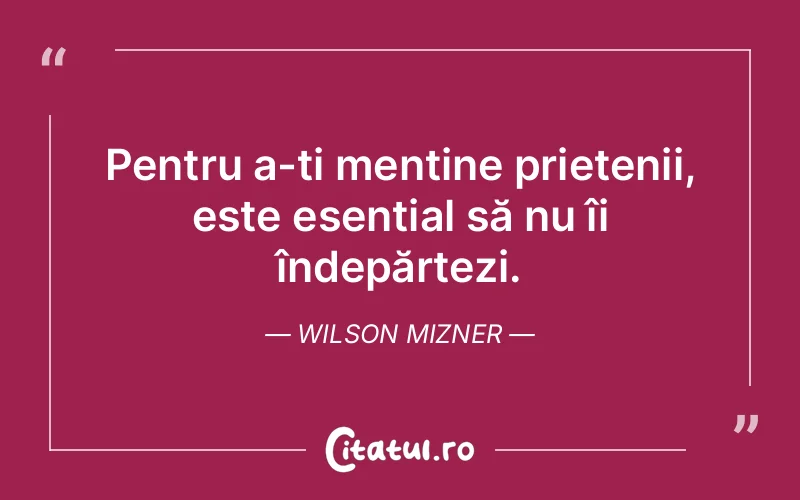 Citat Wilson Mizner - citate prietenie