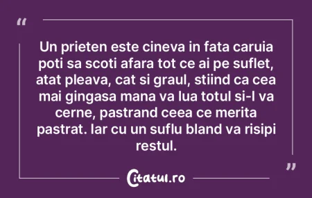 Un prieten este cineva in fata caruia po...