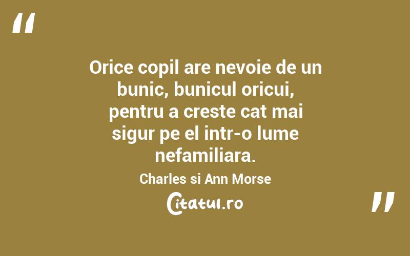 Orice copil are nevoie de un bunic, bunicul oricui, pentru a creste cat mai sigur pe el intr-o lume nefamiliara. Charles si Ann Morse
