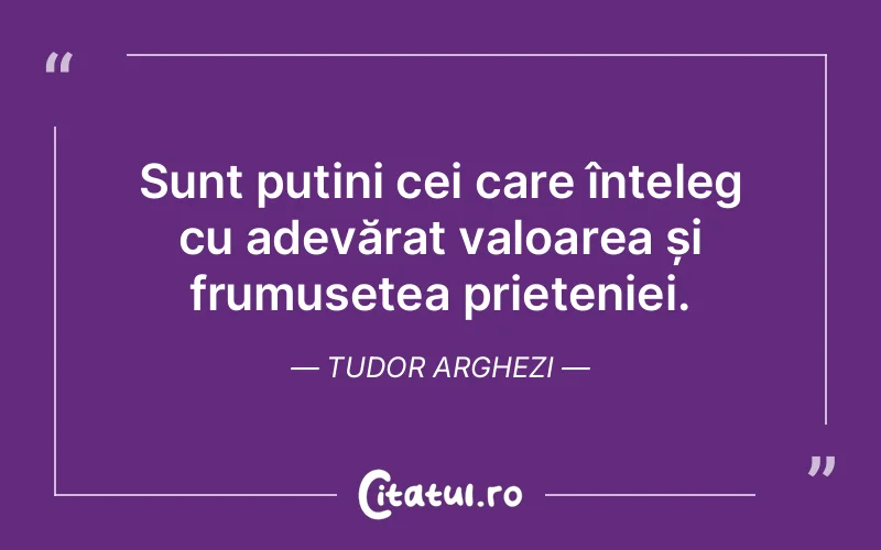 Citat Tudor Arghezi - citate prietenie